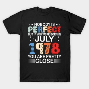 Nobody Is Perfect But If You Were Born In July 1978 You Are Pretty Close Happy Birthday 42 Years Old T-Shirt